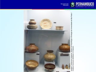 Imagem: Cerâmicas indígenas / Museu de Arqueologia e Etnologia da Universidade de São Paulo / 
Creative Commons Attribution 2.5 Generic.
 