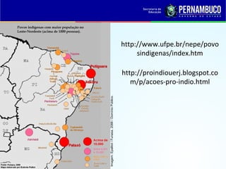 http://www.ufpe.br/nepe/povo
                                                          sindigenas/index.htm

                                                     http://proindiouerj.blogspot.co
                                                        m/p/acoes-pro-indio.html


Imagem: Epalitot / Funasa, 2088 / Domínio Público.
 