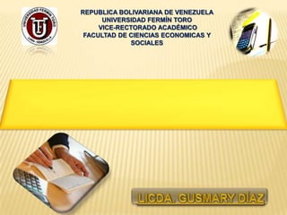 REPUBLICA BOLIVARIANA DE VENEZUELA
      UNIVERSIDAD FERMÍN TORO
     VICE-RECTORADO ACADÉMICO
 FACULTAD DE CIENCIAS ECONOMICAS Y
             SOCIALES
 