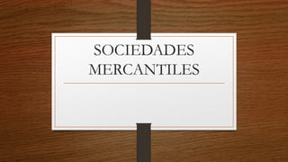 SOCIEDADES
MERCANTILES
 