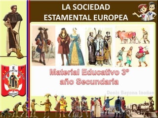 LA SOCIEDAD
ESTAMENTAL EUROPEA
     SIGLO XVII
 