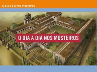 O dia a dia nos mosteiros
 