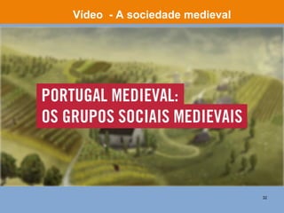 32
Vídeo - A sociedade medieval
 