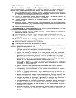 Jueves 2 de mayo de 2013

DIARIO OFICIAL

(Primera Sección)

19

Temáticas derivadas del objetivo específico 3 (Reducir las brechas existentes en el acceso al
desarrollo, calidad de vida y el bienestar social fomentando la realización de proyectos que propicien el
desarrollo integral, sustentable y productivo de las personas en situación de vulnerabilidad y sus familias).
3.1 Diseño de programas o modelos de atención educativa y de capacitación que promuevan la inclusión
social y los derechos humanos, incluye la elaboración de materiales didácticos y uso de tecnologías
de la información, así como el desarrollo de destrezas y capacidades.
3.2 Promoción de proyectos que fomenten la inclusión social, laboral y el desarrollo integral de las
personas que viven situaciones de discriminación y vulnerabilidad.
3.3 Promover el desarrollo y ejecución de proyectos productivos para mejorar el ingreso y las
condiciones de vida.
3.4 Servicios de atención a la salud de carácter preventivo y de primer nivel, así como servicios de
rehabilitación que mejoren la salud, estimulen el sentido de la responsabilidad individual respecto del
cuidado de la misma y que atienda a personas que así lo requieran.
3.5 Servicios de Atención y apoyo jurídico.
Temáticas derivadas del objetivo específico 4 (Brindar servicios de asistencia y protección a personas
o grupos que viven situaciones de vulnerabilidad o desamparo).
4.1 Servicios de asistencia, tales como albergue, protección y educación a personas en situación de
desamparo, incapacidad o marginación.
4.2 Mejorar la calidad de los albergues y centros de atención para personas sujetas de asistencia.
4.3 Mejorar la alimentación, nutrición, salud y desarrollo afectivo de las personas en situación de
vulnerabilidad.
4.4 Promover los derechos de la infancia y garantizar la adecuada atención de niñas, niños y
adolescentes en situaciones de vulnerabilidad extrema.
4.5 Promover los derechos de las personas adultas mayores.
4.6 Proyectos de atención a víctimas de cualquier tipo de violencia.
II.3. Los proyectos serán revisados con base en los siguientes criterios de selección establecidos en el
numeral 3.4 de las Reglas de Operación del PCS:
•
Sujetarse a los objetivos y a las temáticas de la convocatoria correspondiente; además de
orientar el desarrollo del proyecto a la(s) temática(s) seleccionada(s);
•
Cumplir con los montos y sus criterios, según la convocatoria en la que participen;
•
Señalar si el Proyecto da continuidad a uno anterior apoyado por el PCS, identificando y
relacionando los antecedentes, los objetivos, los resultados obtenidos, los resultados esperados,
y la duración de ambos proyectos, así como la importancia estratégica de darle continuidad;
•
Definir el problema que atenderá, describir las causas de éste y proponer alternativas de
solución. En el caso de los proyectos de investigación, deberán identificar el problema a
estudiar, así como describir las metodologías de investigación que aplicará;
•
Estar dirigido a población en situación de pobreza, exclusión, marginación, discapacidad,
desigualdad por género o vulnerabilidad social o bien, generar conocimientos que contribuyan a
la mejora de sus condiciones de vida;
•
Plantear criterios para seleccionar e identificar las necesidades de la población beneficiaria;
•
Mantener concordancia entre diagnóstico, objetivos, metas y acciones del proyecto;
•
Describir metas claras y cuantificables, así como definir el material probatorio que confirme el
cumplimiento de las mismas;
•
•
•
•
•
•

Vincular los conceptos presupuestales y el uso de los recursos, tanto del PCS como de la
coinversión del Actor Social, con los objetivos, las metas y acciones planteados en el proyecto;
Mostrar capacidad técnica, operativa y presupuestal del Actor Social para atender el tema
seleccionado, además de la experticia del (la) coordinador(a) para la ejecución del proyecto;
Describir mecanismos de seguimiento y evaluación que permitan medir cuantitativa y
cualitativamente las distintas etapas y los resultados de la ejecución del proyecto;
Describir mecanismos de transparencia y rendición de cuentas que propicien la participación
ciudadana y la contraloría social en la utilización de los recursos y la evaluación de resultados;
Estar articulados o coordinados en redes sociales o con otros Actores Sociales vinculados al
desarrollo social y humano;
Fomentar acciones que promuevan la generación de recursos sociales como la confianza, las
normas, la reciprocidad y la solidaridad que contribuyen a incrementar el bienestar de la
población.

 