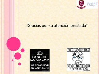 “Gracias por su atención prestada”
 