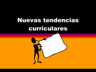 Nuevas tendencias curriculares 