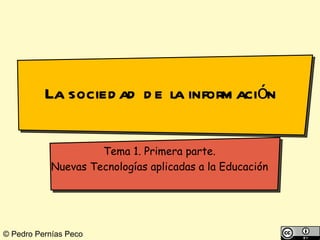 La sociedad de la información Tema 1. Primera parte. Nuevas Tecnologías aplicadas a la Educación 
