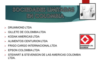  DRUMMOND LTDA
 GILLETE DE COLOMBIA LTDA
 KODAK AMERICAS LTDA
 ALIMENTOS CENTURION LTDA
 FRIGO CARGO INTERNACIONAL LTDA
 EPSON COLOMBIA LTDA
 STEWART & STEVENSON DE LAS AMERICAS COLOMBIA
LTDA.
 