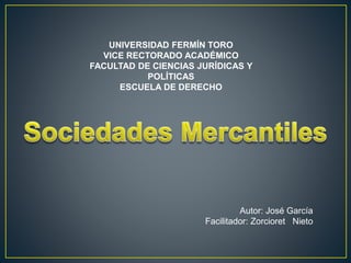 UNIVERSIDAD FERMÍN TORO
VICE RECTORADO ACADÉMICO
FACULTAD DE CIENCIAS JURÍDICAS Y
POLÍTICAS
ESCUELA DE DERECHO
Autor: José García
Facilitador: Zorcioret Nieto
 