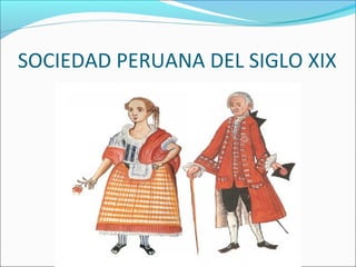 SOCIEDAD PERUANA DEL SIGLO XIX
 