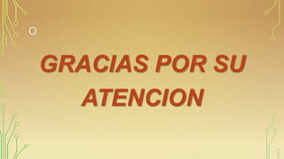 O

GRACIAS POR SU
ATENCION

 