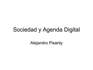 Sociedad y Agenda Digital Alejandro Pisanty 
