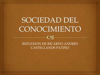 REFLEXION DE RICARDO ANDRES
CASTELLANOS PATIÑO
 
