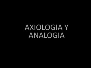AXIOLOGIA Y ANALOGIA 