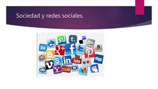 Sociedad y redes sociales.
 