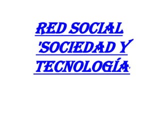 Red Social 'Sociedad y Tecnología' 