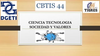CIENCIA TECNOLOGIA
SOCIEDAD Y VALORES
 