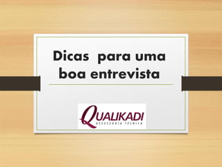 Dicas para uma
boa entrevista
 