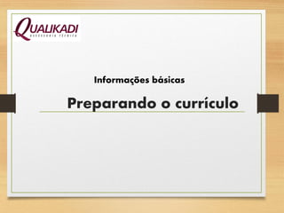 Preparando o currículo
Informações básicas
 