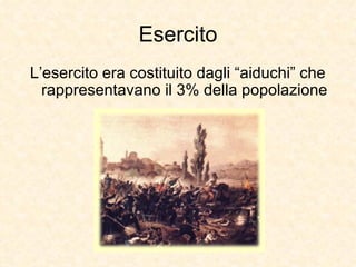 Esercito L’esercito era costituito dagli “aiduchi” che rappresentavano il 3% della popolazione 