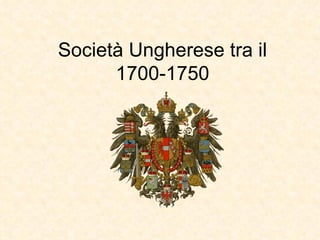 Società Ungherese tra il 1700-1750 