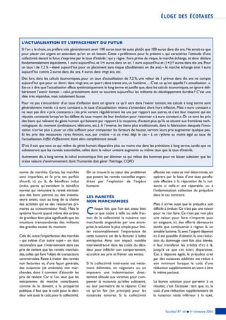 nomie de marchés. Certes, les marchés
sont imparfaits, et le prix est parfois
alourdi, ici ou là, de bénéfices indus
(indus parce qu’excédant le bénéfice
normal qui rémunère la rareté intrinsè-
que des bons patrons ou des investis-
seurs avisés, tout au long de la chaîne
des activités qui va des ressources pri-
maires au consommateur final). Mais le
système fournit quand même des ordres
de grandeur bien plus significatifs que les
intuitions transcendantes des militants
des grandes causes du moment.
Cela dit,outre l’imperfection des marchés
– qui relève d’un autre sujet – on doit
reconnaître que n’interviennent dans ces
prix de revient que les raretés marchan-
des, celles qui font l’objet de transactions
commerciales. Reste à traiter des raretés
non facturées et, d’une façon générale,
des nuisances (et aménités) non mar-
chandes, dont il convient d’alourdir les
prix de revient. Car si l’on veut que les
mécanismes de marché contribuent,
comme ils le doivent, à la prospérité
publique, il faut que le coût pour le déci-
deur soit aussi le coût pour la collectivité.
On se trouve là au cœur des problèmes
que posent les raretés nouvelles engen-
drées par l’explosion de l’espèce
humaine.
lesraretÉs
nonmarchandes
Chaque fois que l’on sait assez bien
ce que coûte à telle ou telle frac-
tion de la collectivité la nuisance non
marchande engendrée par une entre-
prise,la solution la plus simple pour limi-
ter raisonnablement l’importance de
cette nuisance est de la facturer à ladite
entreprise. Ainsi son impact nuisible
interviendra-t-il dans les coûts du déci-
deur pour infléchir son comportement,
accroître ses prix et freiner ses ventes.
Si la collectivité intéressée est nette-
ment délimitée, on négociera ou on
imposera une indemnisation direc-
tement allouée aux victimes pour com-
penser la nuisance qu’elles subissent,
ou leur permettre de la réparer. C’est
ce qu’on fait (en principe) pour les
nuisances sonores. Si la collectivité
affectée est vaste et mal déterminée, on
opèrera par le biais d’une taxe parafis-
cale affectée à la réparation de la nui-
sance si celle-ci est réparable, ou à
l’indemnisation collective du préjudice
dans le cas contraire.
Mais il arrive aussi que le préjudice soit
difficile à évaluer.Ce n’est pas une raison
pour ne rien faire. Ce n’est pas non plus
une raison pour faire n’importe quoi
en exigeant, ici, des efforts démesurés
tandis que continuerait à régner, là, un
aimable laxisme. Si, avec l’argent dépensé
ici, il est possible d’obtenir, là, une réduc-
tion du dommage cent fois plus élevée,
il faut transférer les crédits d’ici à là,
jusqu’à ce que cet écart disparaisse.
Car, à dépense égale, le préjudice créé
par des nuisances additives est réduit à
son minimum lorsque le coût d’une
réduction supplémentaire en vient à être
le même partout.
La bonne solution pour parvenir à ce
résultat, c’est l’écotaxe : tant que, ici, le
coût d’une réduction supplémentaire de
la nuisance reste inférieur à la taxe,
ÉLOGE DES ÉCOTAXES
Sociétal N° 46 g 4e trimestre 2004
l’actualisationetl’effacementdufutur
Si l’on a le choix, on préfère très généralement avoir 100 euros tout de suite plutôt que 100 euros dans dix ans. Ne serait-ce que
pour placer cet argent en attendant qu’on en ait besoin. Cette « préférence pour le présent », qui caractérise l’attitude d’une
collectivité devant le futur, s’exprime par le taux d’intérêt i qui y règne : hors prime de risque, le marché échange, et donc déclare
fondamentalement équivalents, 1 euro aujourd’hui, et 1+i euros dans un an, 1 euro aujourd’hui et (1+i)10 euros dans dix ans. Pour
un taux i de 7,2 % – élevé aujourd’hui pour un placement sans risque (doublement en dix ans) – le marché échange ainsi 1 euro
aujourd’hui contre 2 euros dans dix ans, 4 euros dans vingt ans, etc.
Dès lors, dans les calculs économiques, pour un taux d’actualisation de 7,2 %, une valeur de 1 prévue dans dix ans ne compte
aujourd’hui que pour un demi ; dans vingt ans, un quart ; dans trente ans, un huitième… C’est ce qu’on appelle l’« actualisation ».
Est-ce à dire que l’actualisation efface systématiquement le long terme et justifie que,dans les calculs économiques,on ignore déli-
bérément l’avenir lointain – celui, précisément, dont se soucient aujourd’hui les militants du développement durable ? C’est une
idée très répandue, mais totalement fausse.
Pour ne pas s’encombrer d’un taux d’inflation dont on ignore ce qu’il sera dans l’avenir lointain, les calculs à long terme sont
généralement menés « à euro constant », le taux d’actualisation retenu s’entendant alors hors inflation. Mais « euro constant »
ne veut pas dire « prix constants » : les prix varient régulièrement les uns par rapport aux autres, et c’est leur moyenne qui est
réputée constante lorsqu’on les déflate du taux moyen de leur évolution pour raisonner « à euro constant ».Or ce sont les prix
des biens qui relèvent du génie humain qui baissent par rapport à la moyenne, d’autant plus qu’ils se situent aux frontières tech-
nologiques du moment (ordinateurs, télécoms, etc.). à l’inverse, les biens plus traditionnels, dans la fabrication desquels l’inno-
vation n’arrive plus à jouer un rôle suffisant pour compenser les facteurs de hausse, verront leurs prix augmenter quelque peu.
Et les prix des ressources rares finiront, eux, par croître – si ce n’est déjà le cas – à un rythme au moins égal au taux de
l’actualisation, l’effet d’effacement étant alors complètement annulé.
D’où il suit que tout ce qui relève du génie humain disparaîtra plus ou moins vite dans les prévisions à long terme, tandis que ne
subsisteront que les raretés essentielles, celles dont la valeur unitaire augmente au même taux que le taux d’intérêt.
Autrement dit, à long terme, le calcul économique finit par éliminer ce qui relève des hommes pour ne laisser subsister que les
vraies valeurs d’environnement dont l’humanité doit gérer l’héritage. CQFD.
 