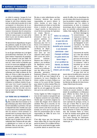 on réduit la nuisance ; lorsque, là, il est
supérieur, on paye. En fin de processus,
lorsque le coût d’une réduction margi-
nale est uniformisé, le produit de la taxe
correspond à la facturation de la nui-
sance rémanente ;ainsi le prix de revient
final est-il bien alourdi de la part de cette
nuisance rémanente dont le consomma-
teur se rend responsable en procédant à
l’achat en cause, et pas à un autre achat
(dont le prix sera lui-même alourdi de
ses propres nuisances).
Tel devrait être le dispositif pour les gran-
des pollutions, oxydes de soufre et oxy-
des d’azote dans l’air, nitrates dans l’eau,
gaz carbonique dans l’atmosphère etc.
Le cas du gaz carbonique est à cet égard
particulièrement intéressant. On ne sait
guère évaluer l’importance du préjudice,
mais son existence n’est pas niable. On
ne sait pas bien non plus – pas encore en
tout cas – lutter contre ce préjudice, que
ce soit à la source par piégeage ou, après
émission, par traitement de l’atmosphère
elle-même (planter des forêts ?). Mais on
sait, en revanche, que la quantité de gaz
carbonique qui s’étale au-dessus de nos
têtes est d’ores et déjà trop grande, et
qu’elle va inéluctablement continuer à
s’accroître pendant longtemps encore : il
s’agit, à défaut de mieux, d’en freiner la
croissance. La meilleure manière d’y par-
venir pour tirer le parti maximum des
ressources – limitées – qu’on accepte d’y
consacrer, c’est bien de créer une éco-
taxe qui assurera le freinage maximum à
dépense égale.
lataxeoulemarchÉ ?
Les industriels ne sont guère favora-
bles à cette idée d’une écotaxe sur le
gaz carbonique,pour deux raisons parfai-
tement estimables.La première,c’est que
le dispositif doit être mondial, sans quoi
la concurrence serait totalement faussée
dans les secteurs à forte émission. La
seconde tient au principe même du pré-
lèvement : une taxe de plus ! Sans doute
les pouvoirs publics sont-ils prêts à
déclarer que le produit de la taxe sera
redistribué dans l’industrie afin que celle-
ci, globalement au moins, ne soit pas
pénalisée. Mais on sait que ce genre de
promesse s’amortit très vite…
De plus, si cette redistribution est bien
l’intention déclarée des autorités
responsables, on pourra obtenir le
même résultat, et sans risque de
détournement, en créant un marché des
droits à émettre du gaz carbonique
– lequel marché, lui, fonctionnera en
circuit fermé. Le principe de l’opération
est simple. Veut-on
réduire de 20 % les
émissions ? Ceux qui
peuvent aisément, et
pour pas cher, aller
beaucoup plus loin le
feront ; et ils émettront
à due concurrence des
certificats de dépol-
lution qu’ils vendront à
ceux pour qui une
réduction allant jusqu’à
20 % aurait été extrê-
mement coûteuse.
Devenus des « droits à
polluer », ces certificats
de dépollution seront
donc offerts sur un
marché où la confronta-
tion des offres et des
demandes permettra
finalement d’aboutir à la réduction glo-
bale de 20 %, qui était l’objectif de la
manœuvre. Le cours d’équilibre des
droits à polluer se situera d’ailleurs au
niveau où l’on aurait dû fixer l’écotaxe
pour obtenir le même résultat. Mais, à la
différence de l’écotaxe, ce qu’auront
payé les uns sera gagné par les autres,
sans qu’un sou sorte du système.
Certes, l’égalité de l’effort marginal de
tous est ainsi acquise, ce qui garantit que
la dépense consentie est la plus faible, à
résultat égal : la première exigence du
« cahier des charges » de la mission est
satisfaite. Mais pas la seconde, car les
émissions rémanentes ne seront pas fac-
turées comme ç’eût été le cas avec une
écotaxe, de sorte que le prix final des
biens de consommation plus ou moins
responsables de l’effet de serre n’en
subiront pas l’impact.
C’est déjà mieux que rien, beaucoup
mieux même. Mais on n’aura fait qu’une
partie du chemin. Car ce défaut de factu-
ration, qu’on serait tenté de juger anodin
au premier abord, ne saurait être sous-
estimé. En effet, c’est en alourdissant les
prix de revient,donc les prix de vente,de
tous les produits à impacts nuisibles sur
l’environnement que l’on réduira la
consommation, et donc la croissance
économique, dans la mesure nécessaire
pour en contrôler judicieusement les
méfaits. Cela implique de différencier et
de freiner davantage les
consommations qui
menacent la nature – il
s’agit plutôt des biens
industriels – que celles
qui l’épargnent : la com-
munication, les biens
culturels, les services
relationnels, etc.
L’économie de marché,
qui a bien des mérites
même si elle ne les a
pas tous, ne sait encore
fonctionner que dans
la croissance – telle la
bicyclette qui ne tient
que si elle avance.
Halte à la croissance,
disait-on : ce précepte
ne peut être mis en
œuvre dans sa brutalité qu’en recourant
à une économie administrée – dont
l’exemple soviétique n’a guère donné
une bonne image – et en sacrifiant
les libertés, les libertés de choix écono-
mique d’abord, puis les autres.
Tout en préservant ces libertés – ce qui
n’exclut en aucune manière un effort
éclairé de sensibilisation et d’éducation
pour infléchir les libres choix de nos
concitoyens –, un système généralisé
d’écotaxes freine lui aussi la croissance,
et il le fait même de façon théorique-
ment optimale. En pratique, certes, ce
n’est pas si facile. Mais ne vaut-il pas
mieux quand même recourir à une éco-
nomie de marché qu’on s’efforcera de
faire fonctionner le moins mal possible,
avec des écotaxes fixées au mieux,
et dont les recettes seront gérées avec
autant de sagacité qu’on le pourra ?
Car l’autre branche de l’alternative,
c’est la dictature. Même verte, elle ne
rassure pas. g
Sociétal N° 46 g 4e trimestre 2004
ENVIRONNEMENT
4LIVRES ET IDÉES4CONJONCTURES6REPÈRES ET TENDANCES 4DOSSIER
Halte à la croissance,
disait-on : ce précepte
ne peut être mis
en œuvre dans sa
brutalité qu’en recourant
à une économie
administrée – dont
l’exemple soviétique
n’a guère donné une
bonne image –
et en sacrifiant les
libertés, les libertés
de choix économique
d’abord, puis les autres.
 