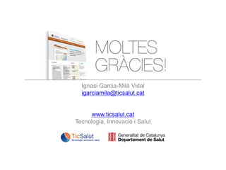 Ignasi Garcia-Milà Vidal
igarciamila@ticsalut.cat

www.ticsalut.cat
Tecnologia, Innovació i Salut

 