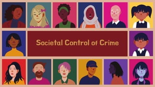 Societal Control of Crime
 