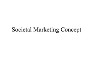 Societal Marketing Concept
 
