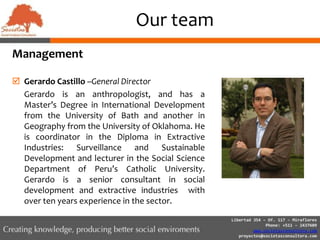 Social management systemWe have  developed anintegral approach that covers theproject cycle, both fordevelopment and private sectors. This approach is aligned with international standards such us the ISO 26000.PARTICIPATION