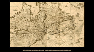 http://www.brown.edu/Facilities/John_Carter_Brown_Library/Champlainexhib/Pages/Champlain+.html
 
