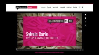 http://creativemornings.com/talks/sylvain-carle/1
 