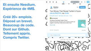 Et ensuite Needium. 
Expérience de 4M$.
!
Créé 20+ emplois.
Déposé un brevet.
Beaucoup de code.
Dont sur Github.
Tellement appris.
Compris Twitter.
!
 