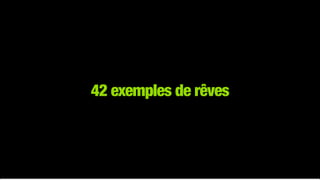 42 exemples de rêves
 