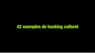 42 exemples de hacking culturel
 