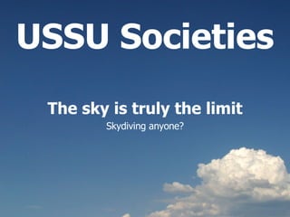 USSU Societies The sky is truly the limit Skydiving anyone? 