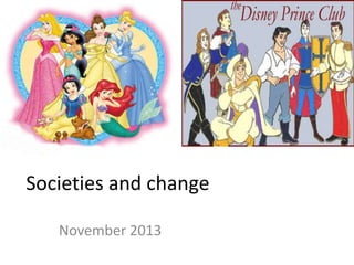 Societies and change
November 2013
 