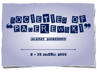 SOCIETIES OF
❝PADEREWSKI❞
[Against Aggression]
4 - 10 October 2010
 