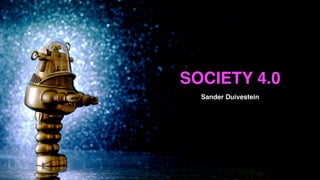 SOCIETY 4.0
Sander Duivestein
 