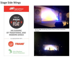 Stage Side Wings
Arif on stage introducing “Pride of Feat” & Trane Interactive
Products
 
