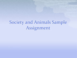 Society and Animals Sample
Assignment
 