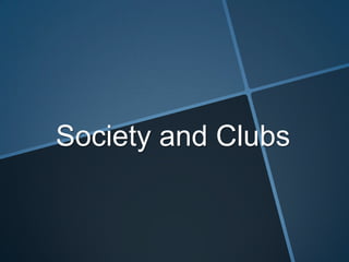 Society and Clubs
 