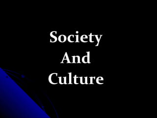 Society
 And
Culture
 