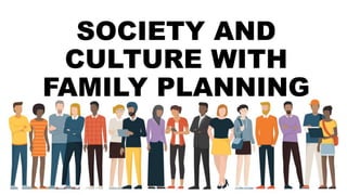 SOCIETY AND
CULTURE WITH
FAMILY PLANNING
 