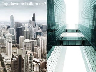 Top down or bottom up?<br />