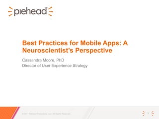 Best Practices for Mobile Apps: A Neuroscientist’s Perspective Cassandra Moore, PhD Director of User Experience Strategy 