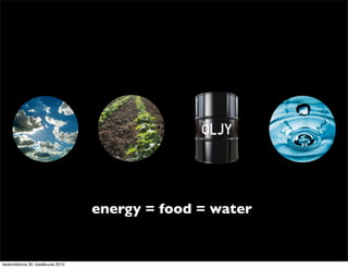 energy = food = water

                                                           12


keskiviikkona 30. kesäkuuta 2010
 