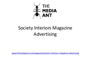 Society Interiors Magazine
Advertising
www.themediaant.com/magazine/society-interiors-magazine-advertising
 