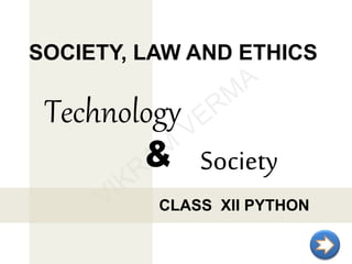 SOCIETY, LAW AND ETHICS
CLASS XII PYTHON
Technology
Society&
 